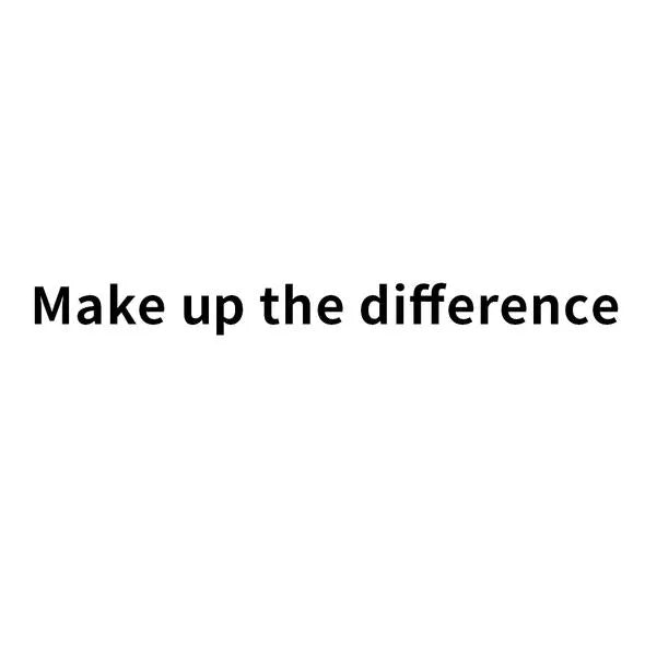 MAKE UP THE DIFFERENCE-$15
